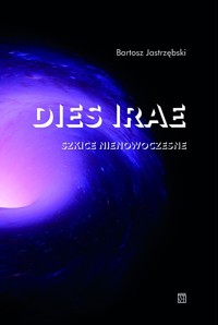 Dies irae. Szkice nienowoczesne - Bartosz Jastrzębski - książka