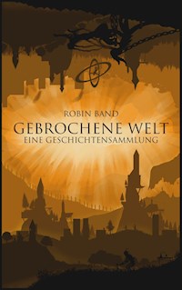 Gebrochene Welt - Robin Band - ebook