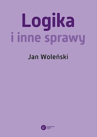 Logika i inne sprawy - Jan Woleński - ebook + książka