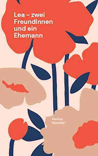 Lea - zwei Freundinnen und ein Ehemann - Markus Nüsseler - ebook