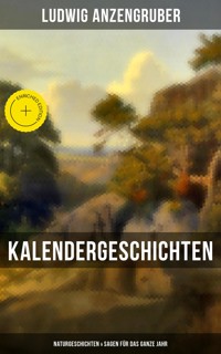 Kalendergeschichten: Naturgeschichten & Sagen für das ganze Jahr - Ludwig Anzengruber - ebook