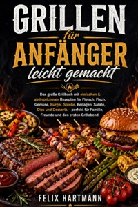Grillen lernen leicht gemacht - Felix Hartmann - ebook