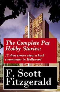 The Complete Pat Hobby Stories: 17 short stories about a hack screenwriter in Hollywood - F. Scott Fitzgerald - ebook