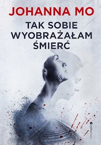 Tak sobie wyobrażałam śmierć - Mo Johanna - książka