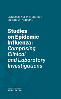 Studies on Epidemic Influenza - University of Pittsburgh. School of Medicine - ebook