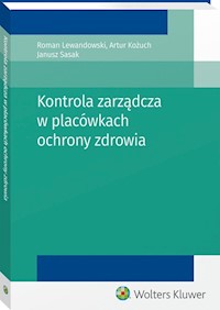 Kontrola zarządcza w placówkach ochrony zdrowia - Lewandowski Roman, Sasak Janusz, Kożuch Artur - książka