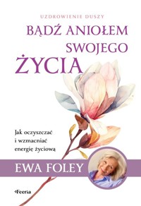 Bądź aniołem swojego życia - Ewa Foley - ebook + książka