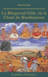 La Bhagavad-Gîtâ, ou le Chant du Bienheureux (Feathers Classics) - Anonyme - ebook