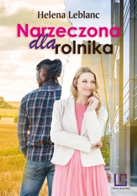 Narzeczona dla rolnika - Leblanc Helena - ebook