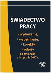 Świadectwo pracy Wydawanie wypełnianie korekty i odpisy po zmianach z 1 stycznia 2017 r. -  - książka