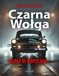 Czarna Wołga Diabły są wśród nas. - Kostuch Janusz - książka