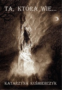 Ta, która wie... - Katarzyna Kuśmierczyk - ebook + książka