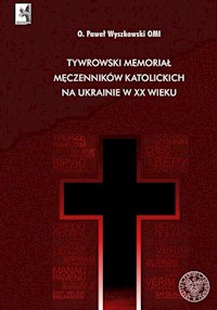 Tywrowski memoriał męczenników katolickich na Ukrainie w XX wieku - Wyszkowski Paweł - książka