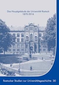 Das Hauptgebäude der Universität Rostock 1870-2016 - Ernst Münch - ebook