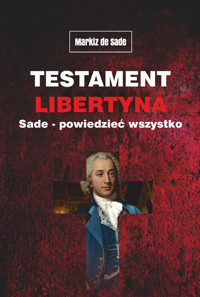 Testament libertyna Sade - Powiedzieć wszystko - Alphonse Donatien Francois Markiz de Sade - książka