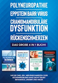 Polyneuropathie | Eppstein Barr Virus | Craniomandibuläre Dysfunktion | Rückenschmerzen: Das große 4 in 1 Buch! Wie Sie CMD, EBV, Nervenschmerzen oder Rückenprobleme ganz leicht selbst behandeln, lindern und heilen - Katharina Neustedt - ebook