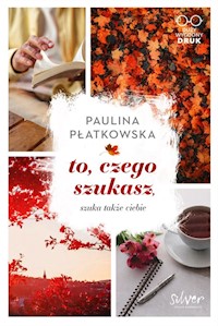 To czego szukasz Szuka także ciebie - Płatkowska Paulina - książka