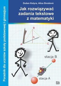 Jak rozwiązywać zadania tekstowe z matematyki - Kotyra Dusan, Sivosova Alica - książka
