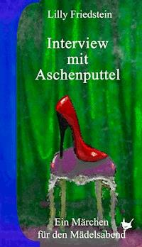 Interview mit Aschenputtel - Lilly Friedstein - ebook