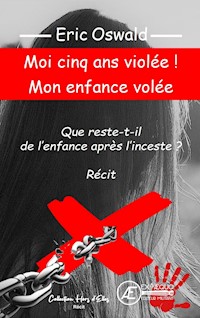Moi cinq ans violée ! Mon enfance volée - Eric Oswald - ebook