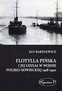 Flotylla Pińska i jej udział w wojnie polsko-sowieckiej 1918-1920 - Bartlewicz Jan - książka