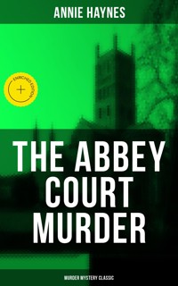 The Abbey Court Murder (Murder Mystery Classic) - Annie Haynes - ebook