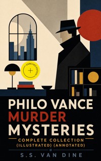 PHILO VANCE MURDER MYSTERIES - Complete Collection (Illustrated) (Annotated) - S. S. Van Dine - ebook