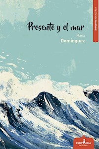 Presente y el mar - María Domínguez Del Castillo - ebook