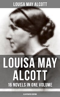 Louisa May Alcott: 16 Novels in One Volume (Illustrated Edition) - Louisa May Alcott - ebook