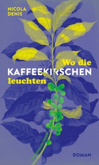 Wo die Kaffeekirschen leuchten - Nicola Denis - ebook