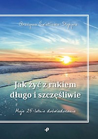 Jak żyć z rakiem długo i szczęśliwie - Grażyna Świetlicka-Stopyra - książka