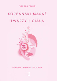 Koreański masaż twarzy i ciała. Domowy lifting bez skalpela - Wee Soo Young - książka