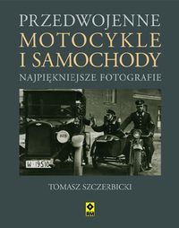 Przedwojenne motocykle i samochody - Szczerbicki Tomasz - książka