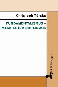 Fundamentalismus – maskierter Nihilismus - Christoph Türcke - ebook