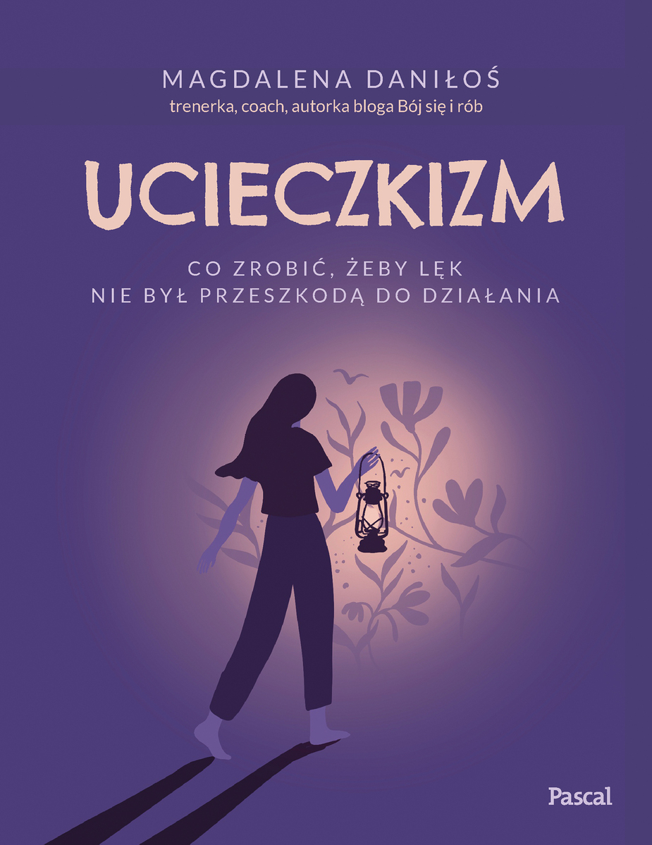 Ucieczkizm. Co zrobić, żeby lęk nie był przeszkodą do działania - Magdalena Daniłoś - książka