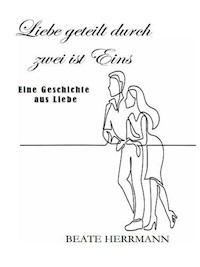Liebe geteilt durch zwei ist Eins - Beate Herrmann - ebook