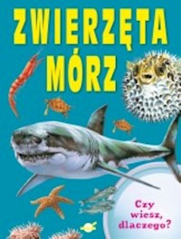 Czy wiesz dlaczego Zwierzęta mórz -  - książka
