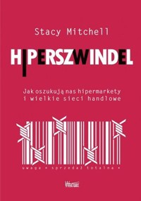 Hiperszwinel. Jak oszukują nas hipermarkety i wielkie sieci handlowe - Stacy Mitchell - książka
