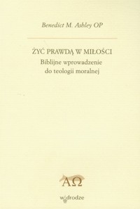 Żyć prawdą w miłości - Benedict Ashley M. - książka
