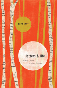 Letters and Life - Bret Lott - ebook