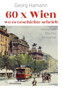 60 x Wien, wo es Geschichte schrieb - Georg Hamann - ebook