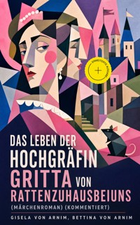 Das Leben der Hochgräfin Gritta von Rattenzuhausbeiuns (Märchenroman) (Kommentiert) - Gisela von Arnim - ebook