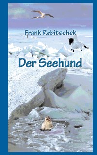 Der Seehund - Frank Rebitschek - ebook