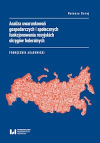 Analiza uwarunkowań gospodarczych i społecznych funkcjonowania rosyjskich okręgów federalnych - Duraj Natasza - książka