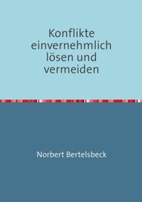 Konflikte einvernehmlich lösen und vermeiden - Norbert Bertelsbeck - ebook