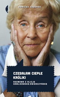 Czesałam ciepłe króliki. Rozmowa z Alicją Gawlikowską Świerczyńską - Dariusz Zaborek - książka