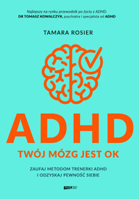 ADHD. Twój mózg jest OK. Zaufaj metodom trenerki ADHD i odzyskaj pewność siebie - Tamara Rosier - ebook + audiobook + książka