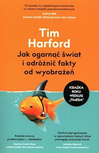 Jak ogarnąć świat i odróżnić fakty od wyobrażeń - Harford Tim - książka
