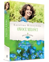Rok na Kwiatowej Tom 4 Owoce miłości - Karolina Wilczyńska - książka
