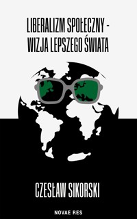 Liberalizm społeczny - wizja lepszego świata - Czesław Sikorski - ebook